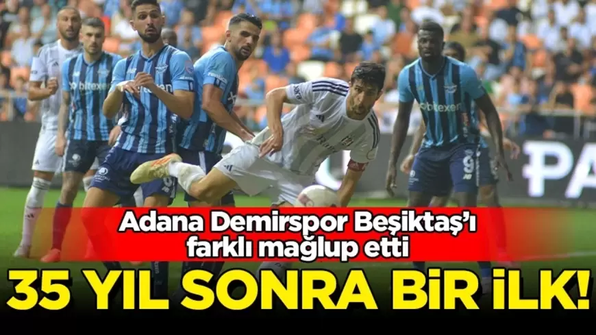 Adana Demirspor'dan 35 yıl sonra bir ilk! Beşiktaş'ın kanadı kırıldı