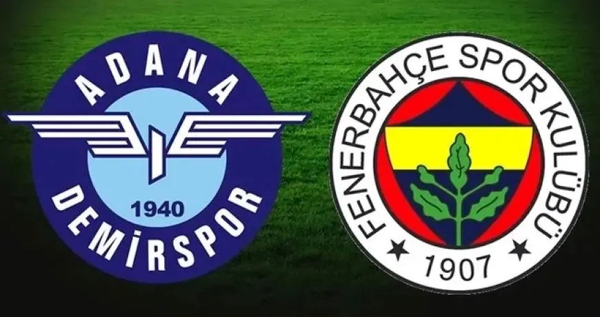 Adana Demirspor - Fenerbahçe maçı ne zaman? İşte, Muhtemel 11'leri...